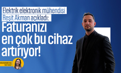Elektrik elektronik mühendisi Reşit Akman açıkladı: Faturanızı en çok bu cihaz artırıyor!