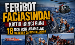 Feribot faciasında kritik ikinci gün! 18 kişi için aramalar havadan da destekleniyor