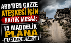 ABD'den Gazze ateşkesi için kritik mesaj: 15 maddelik plana bağlılık vurgusu