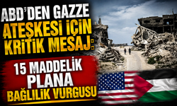 ABD'den Gazze ateşkesi için kritik mesaj: 15 maddelik plana bağlılık vurgusu