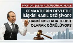 Prof. Dr. Düzgün açıkladı: Cemaatlerin devletle ilişkisi nasıl değişiyor, hangi noktada tehdit olarak görülüyor?