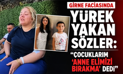 Girne faciasında yürek yakan sözler: “Çocuklarım ‘anne elimizi bırakma’ dedi”