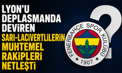 Lyon’u deplasmanda deviren sarı-lacivertlilerin muhtemel rakipleri netleşti!