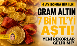 4 ay sonra bir ilk! Gram altın 7 bin TL’yi aştı! Yeni rekorlar gelir mi?