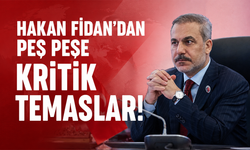 Hakan Fidan'dan peş peşe kritik temaslar!