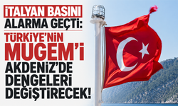 İtalyan basını alarma geçti: Türkiye’nin MUGEM’i Akdeniz’de dengeleri değiştirecek!