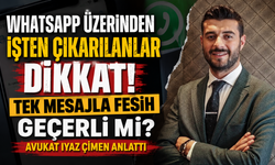 WhatsApp üzerinden işten çıkarılanlar dikkat! Tek mesajla fesih geçerli mi?