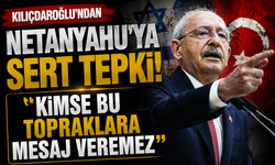 Kılıçdaroğlu’ndan Netanyahu’ya sert tepki: “Kimse bu topraklara mesaj veremez”