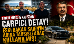 Firari Kuriş’in kaçışında çarpıcı detay! Eski Bakan Şahin’in adına tahsisli araç kullanılmış