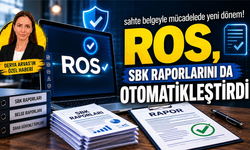 Sahte belgeyle mücadelede yeni dönem! ROS, SBK raporlarını da otomatikleştirdi