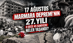17 Ağustos Marmara Depremi’nin 27. yılı: O gece 45 saniyede neler yaşandı?