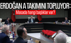 Erdoğan A takımını topluyor: Masada hangi başlıklar var?