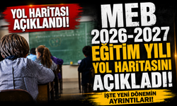 MEB 2026-2027 eğitim yılı yol haritasını açıkladı! İşte yeni dönemin ayrıntıları