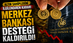 Altın sahiplerini ilgilendiren karar: Merkez Bankası desteği kaldırıldı
