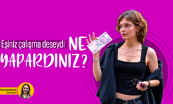 Eşiniz çalışma deseydi ne yapardınız?
