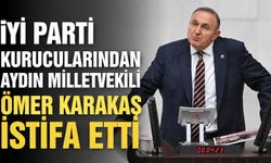 İYİ Parti kurucularından Aydın Milletvekili Ömer Karakaş istifa etti