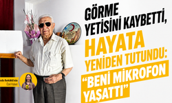Görme yetisini kaybetti, hayata yeniden tutundu: “Beni mikrofon yaşattı”