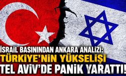 İsrail basınından Ankara analizi: Türkiye'nin yükselişi Tel Aviv'de panik yarattı!
