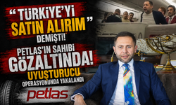 “Türkiye’yi satın alırım” demişti! Petlas’ın sahibi uyuşturucu operasyonunda gözaltında