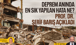 Deprem anında en sık yapılan hata ne? Prof. Dr. Şerif Barış açıkladı