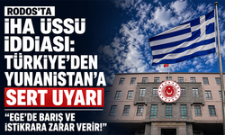 Rodos’ta İHA üssü iddiası! Türkiye’den Yunanistan’a sert uyarı: “Ege’de barış ve istikrara zarar verir!”