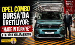 Opel Combo Bursa'da üretiliyor: "Made in Türkiye" etiketiyle yollara çıkıyor