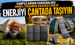 Kampçılardan karavanlara mobil yaşamın vazgeçilmezi: Enerjiyi çantada taşıyın