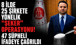 8 ilde 25 şirkete yönelik “şeker” operasyonu! 47 şüpheli ifadeye çağrıldı