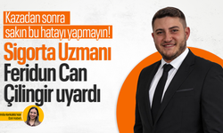 Kaza sonrası sakın bu hatayı yapmayın! Sigorta Uzmanı Feridun Can Çilingir uyardı