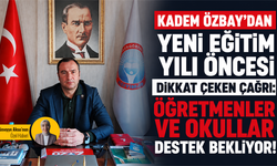 Kadem Özbay’dan yeni eğitim yılı öncesi dikkat çeken çağrı: Öğretmenler ve okullar destek bekliyor!