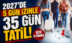 2027’de 5 gün izinle 35 gün tatil! İşte o formül