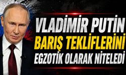 Vladimir Putin barış tekliflerini egzotik olarak niteledi