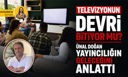 Televizyonun devri bitiyor mu? Ünal Doğan yayıncılığın geleceğini anlattı
