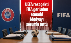UEFA rest çekti, FIFA geri adım atmadı! Medyayı sorumlu tuttu