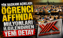 YÖK Başkanı açıkladı: Öğrenci affında milyonları ilgilendiren yeni detay