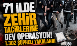 71 ilde zehir tacirlerine dev operasyon! 1.302 şüpheli yakalandı