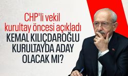Kılıçdaroğlu, kurultayda aday olacak mı? CHP'li vekil kurultay öncesi açıkladı