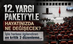 12. Yargı Paketi'yle hayatınızda ne değişecek? İşte herkesi ilgilendiren en kritik 3 düzenleme...