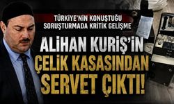 Alihan Kuriş'in çelik kasasından servet çıktı!