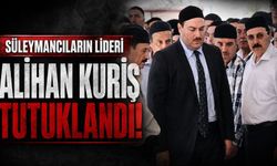 Süleymancıların lideri Alihan Kuriş tutuklandı!