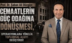 Prof. Dr. Düzgün: Cemaatlerin güç odağına dönüşmesi, operasyonlara yönelik toplumsal algıyı değiştirdi!