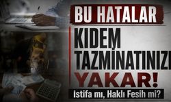 İstifa dilekçesindeki bu hatalar kıdem tazminatınızı yakıyor! Hukukçu açıkladı