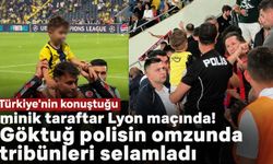 Türkiye'nin konuştuğu minik taraftar Lyon maçında! Göktuğ polisin omzunda tribünleri selamladı