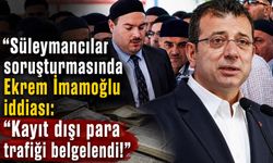 Süleymancılar soruşturmasında Ekrem İmamoğlu iddiası: Kayıt dışı para trafiği belgelendi!
