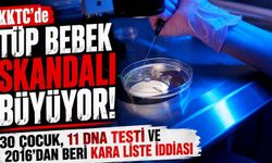 KKTC’de tüp bebek skandalı büyüyor: 30 çocuk, 11 DNA testi ve 2016’dan beri kara liste iddiası