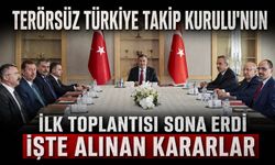 Terörsüz Türkiye Takip Kurulu'nun ilk toplantısı sona erdi: İşte alınan kararlar...