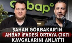 Şahan Gökbakar’ın Ahbap soruşturmasındaki ifadesi ortaya çıktı!