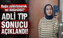 Rojin zehirlenerek mi öldürüldü? Adli tıp sonucu açıklandı!