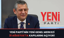 YENİ Parti’nin yeni genel merkezi 31 Ağustos’ta kapılarını açıyor!