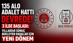 135 Alo Adalet Hattı devrede! 3 ilde başladı: Yıllardır sonuç bekleyen davalar için yeni dönem